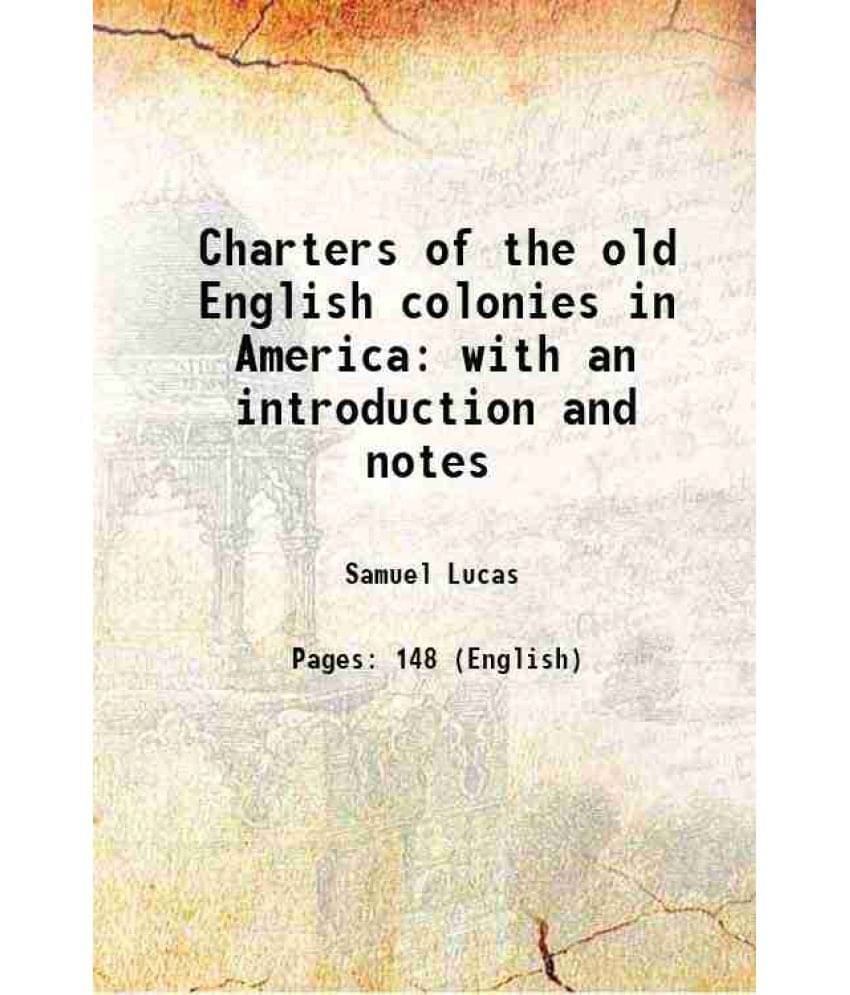 Charters Of The Old English Colonies In America With An Introduction And Notes 1850 Charters Of The Old English Colonies In America With An Introduction And Notes 1850
