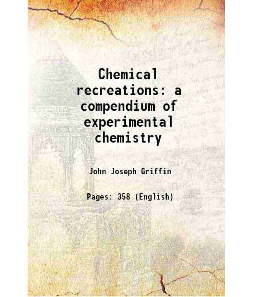 Chemical Recreations A Compendium Of Experimental Chemistry 1838 Chemical Recreations A Compendium Of Experimental Chemistry 1838