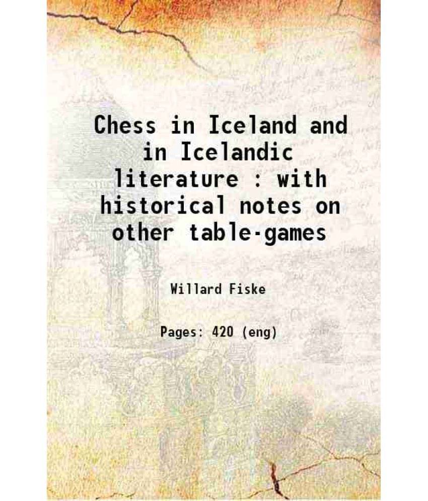 Chess In Iceland And In Icelandic Literature : With Historical Notes On Other Table-Games 1905 Chess In Iceland And In Icelandic Literature : With Historical Notes On Other Table-Games 1905