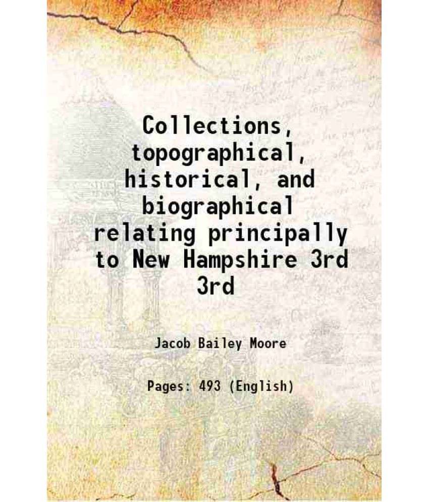 Collections, Topographical, Historical, And Biographical Relating Principally To New Hampshire Volume 3Rd 1824 Collections, Topographical, Historical, And Biographical Relating Principally To New Hampshire Volume 3Rd 1824