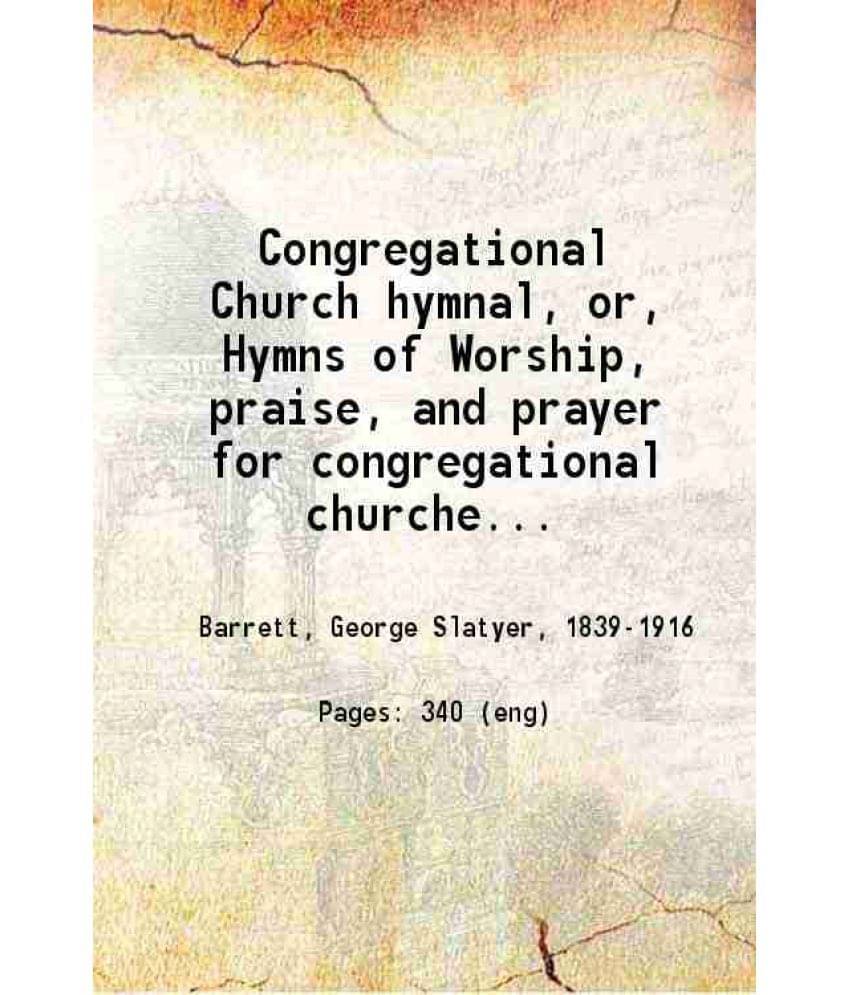 Congregational Church Hymnal Or Hymns Of Worship, Praise, And Prayer For Congregational Churches 1912 Congregational Church Hymnal Or Hymns Of Worship, Praise, And Prayer For Congregational Churches 1912
