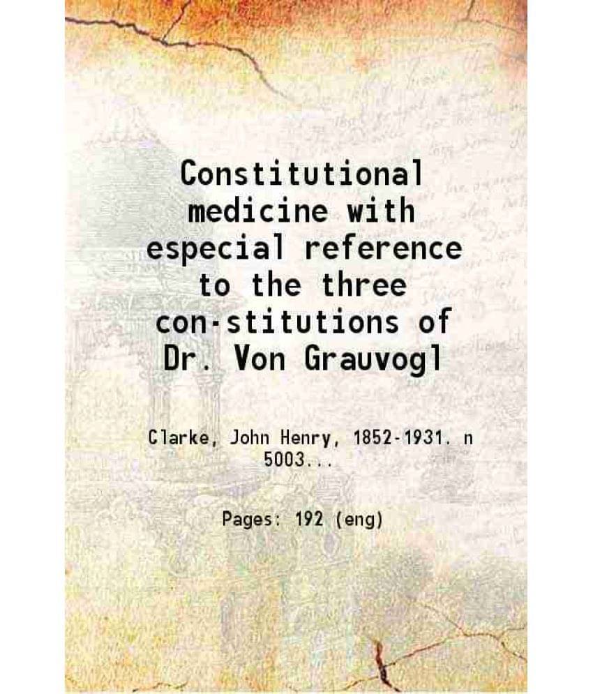     			Constitutional Medicine With Especial Reference To The Three Con-Stitutions Of Dr. Von Grauvogl 1930