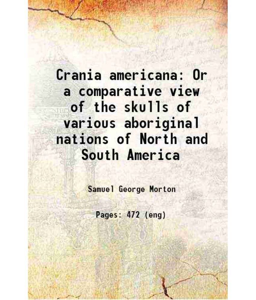 Crania Americana Or A Comparative View Of The Skulls Of Various Aboriginal Nations Of North And South America 1839 Crania Americana Or A Comparative View Of The Skulls Of Various Aboriginal Nations Of North And South America 1839