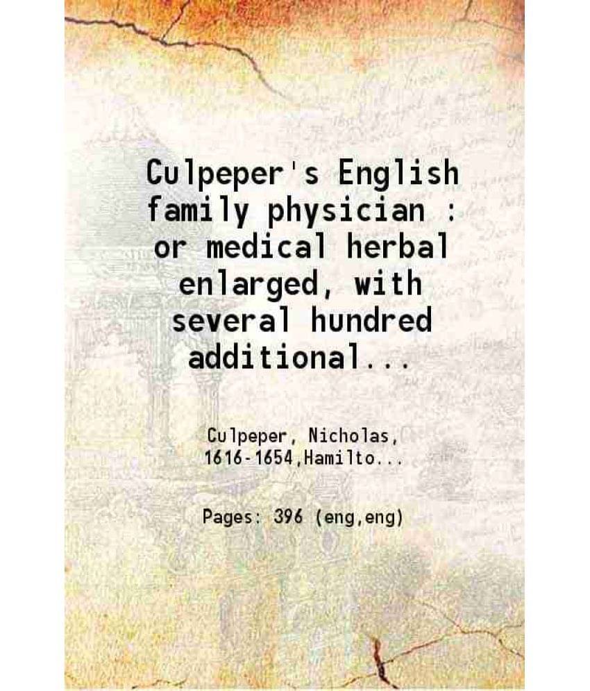 Culpeper'S English Family Physician Or Medical Herbal Enlarged With Several Hundred Additional Plants Principally From S Vol. 3.. Culpeper'S English Family Physician Or Medical Herbal Enlarged With Several Hundred Additional Plants Principally From S Vol. 3..