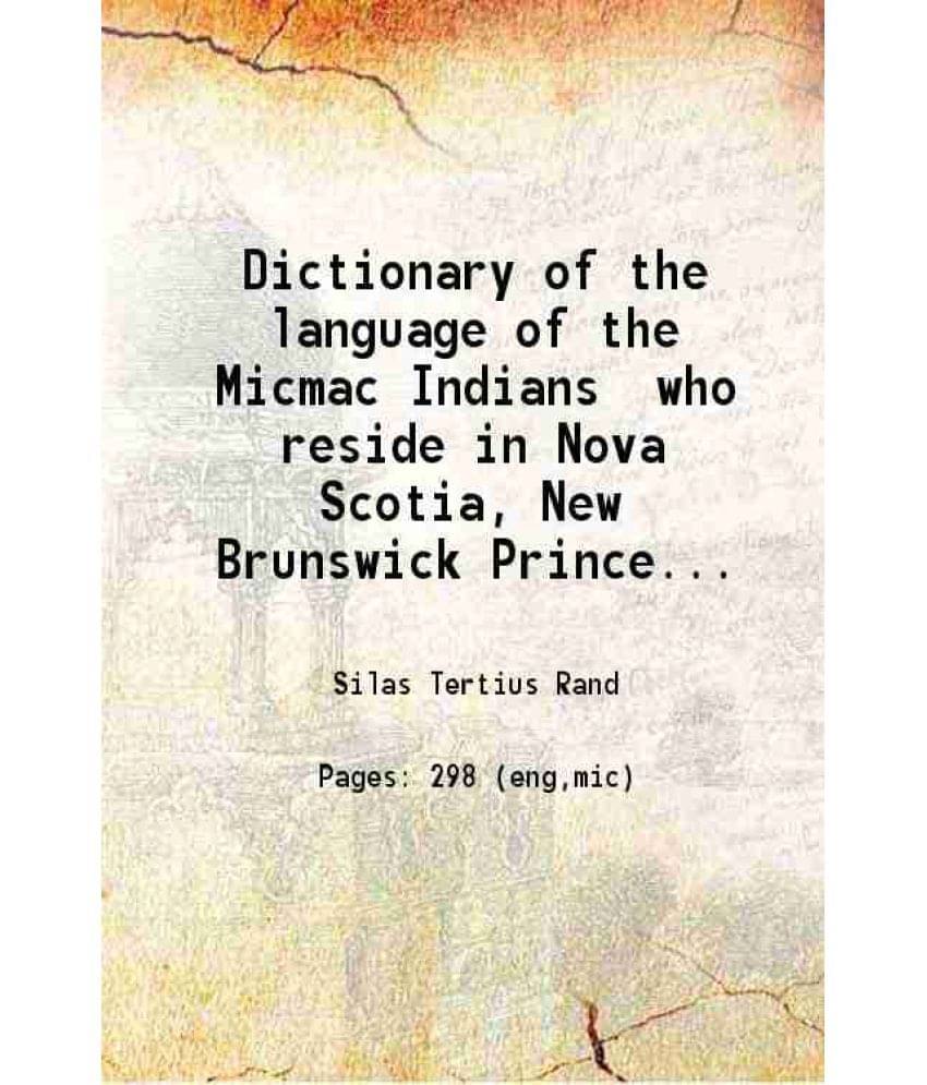     			Dictionary Of The Language Of The Micmac Indians Who Reside In Nova Scotia, New Brunswick Prince Edward Island Cape Breton An-..
