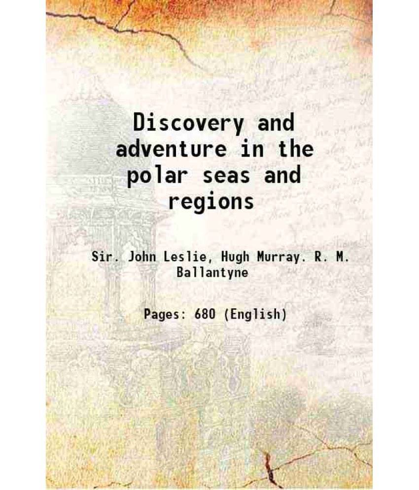 Discovery And Adventure In The Polar Seas And Regions 1860 Discovery And Adventure In The Polar Seas And Regions 1860