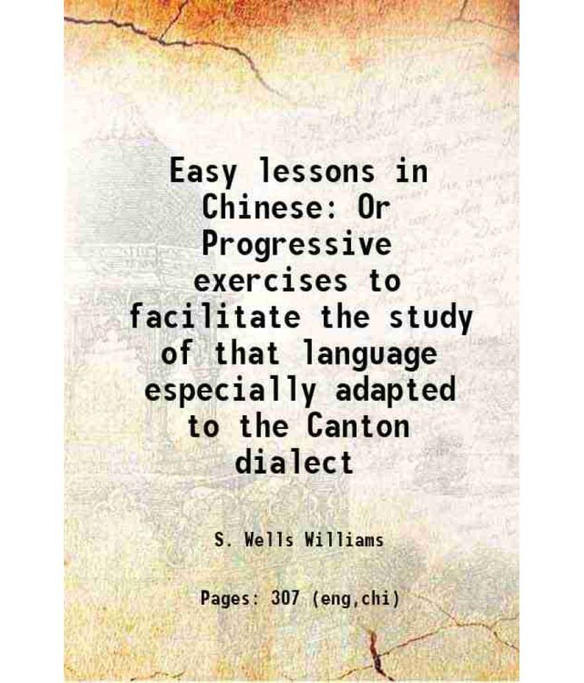     			Easy Lessons In Chinese Or Progressive Exercises To Facilitate The Study Of That Language Especially Adapted To The Canton Di-..