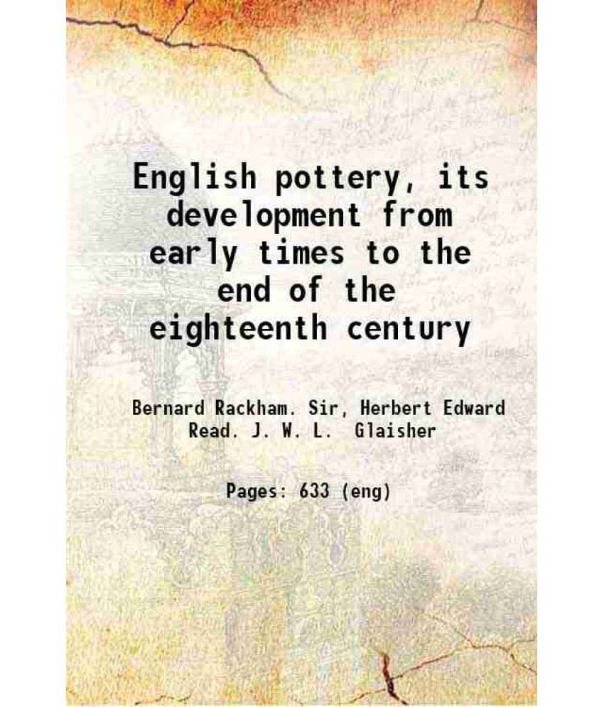 English Pottery, Its Development From Early Times To The End Of The Eighteenth Century 1924 English Pottery, Its Development From Early Times To The End Of The Eighteenth Century 1924