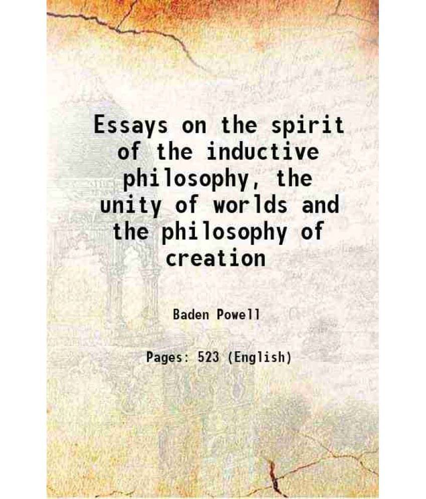 Essays On The Spirit Of The Inductive Philosophy, The Unity Of Worlds And The Philosophy Of Creation 1855 Essays On The Spirit Of The Inductive Philosophy, The Unity Of Worlds And The Philosophy Of Creation 1855