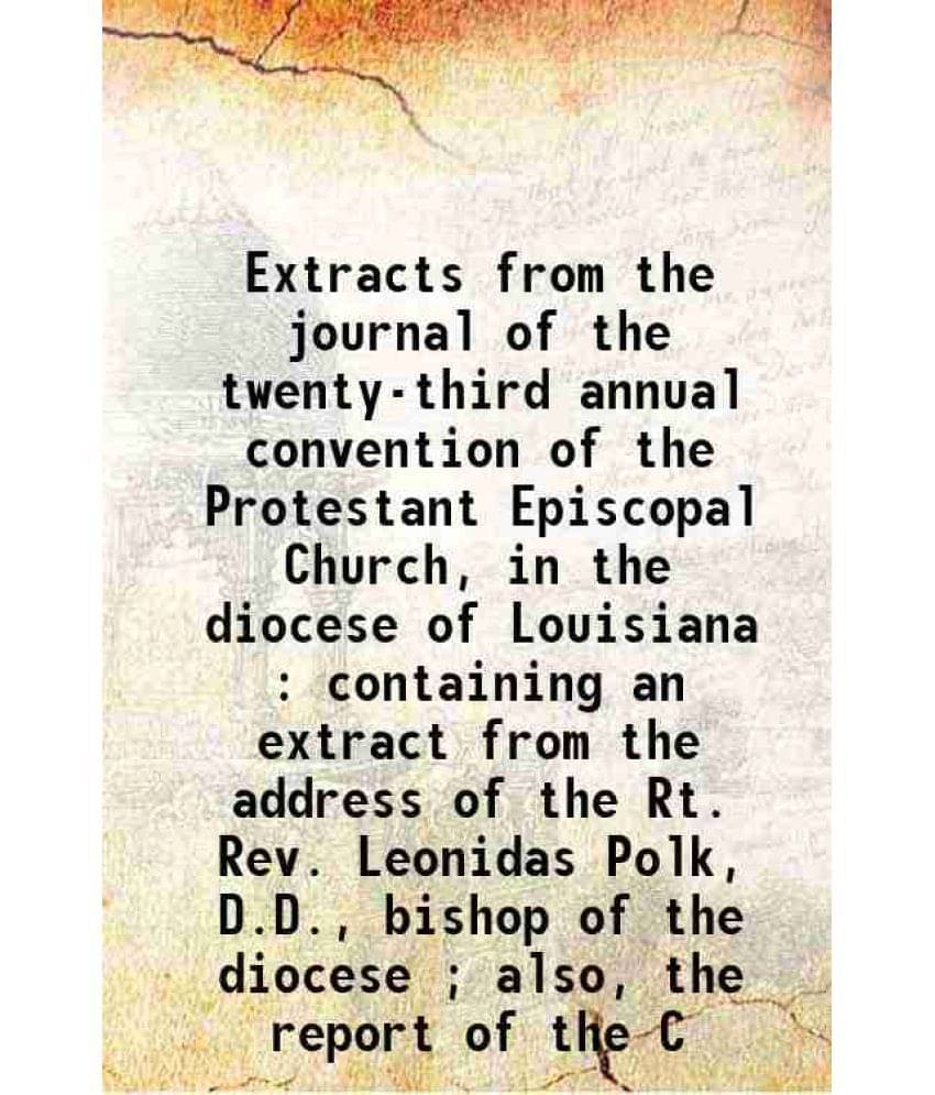 Extracts From The Journal Of The Twenty-Third Annual Convention Of The Protestant Episcopal Church, In The Diocese Of Louisia-.. Extracts From The Journal Of The Twenty-Third Annual Convention Of The Protestant Episcopal Church, In The Diocese Of Louisia-..