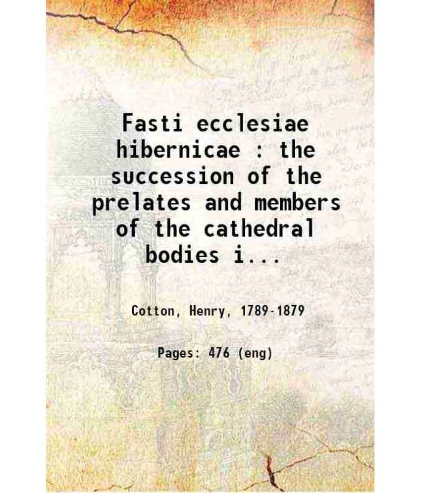     			Fasti Ecclesiae Hibernicae : The Succession Of The Prelates And Members Of The Cathedral Bodies In Ireland Volume 2 1851