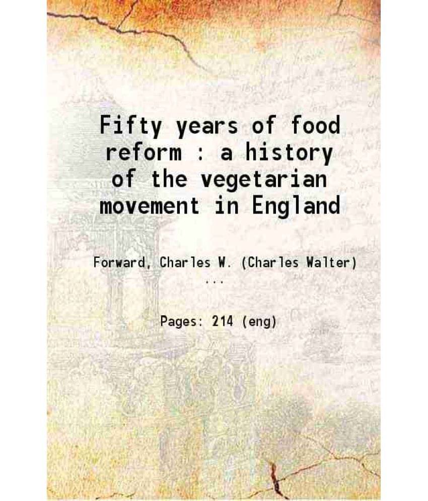     			Fifty Years Of Food Reform : A History Of The Vegetarian Movement In England 1898