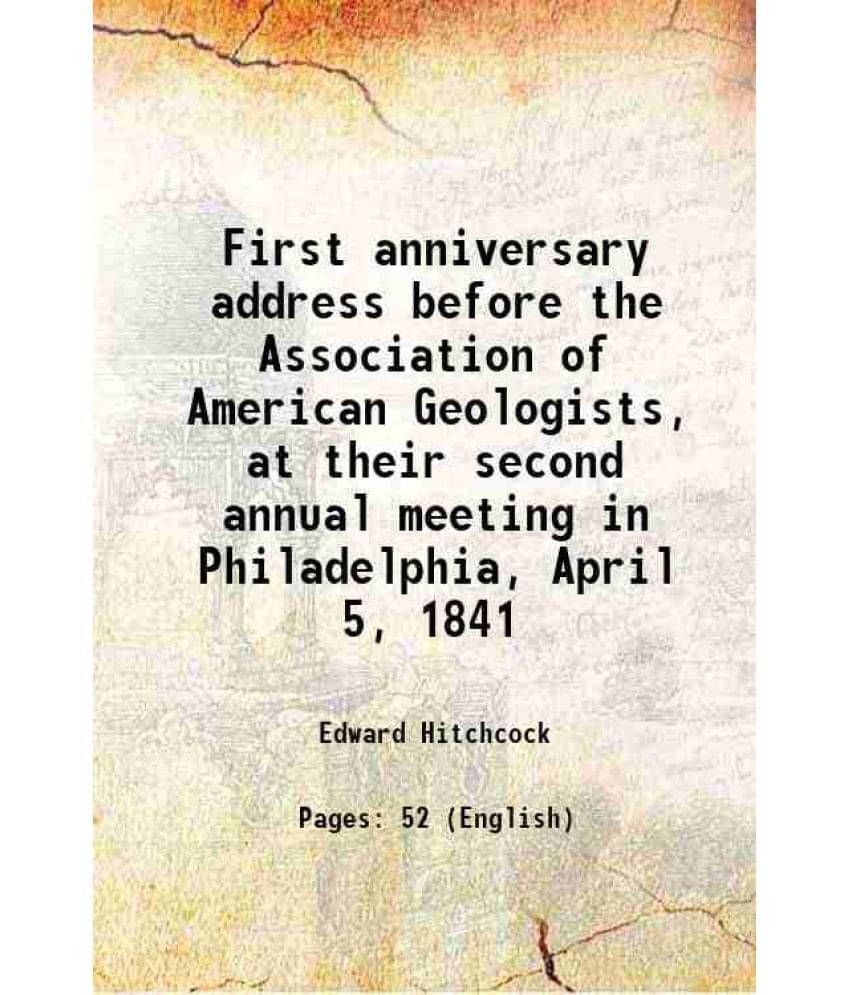 First Anniversary Address Before The Association Of American Geologists, At Their Second Annual Meeting In Philadelphia, Apri-.. First Anniversary Address Before The Association Of American Geologists, At Their Second Annual Meeting In Philadelphia, Apri-..