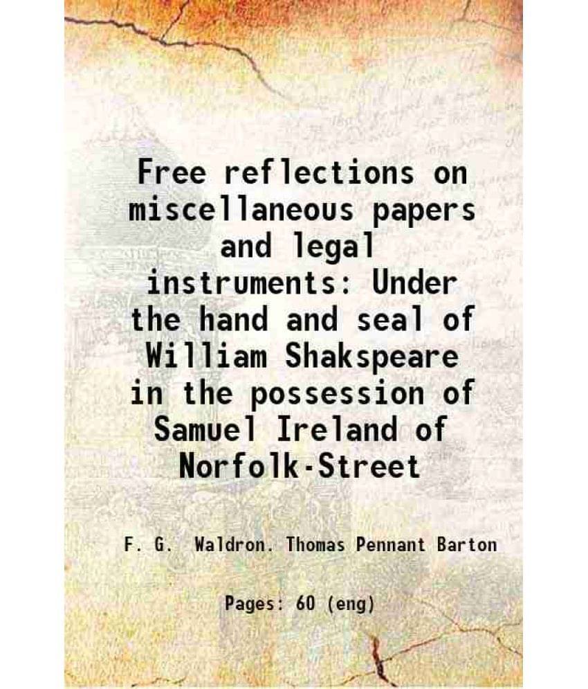 Free Reflections On Miscellaneous Papers And Legal Instruments Under The Hand And Seal Of William Shakspeare In The Possessio-.. Free Reflections On Miscellaneous Papers And Legal Instruments Under The Hand And Seal Of William Shakspeare In The Possessio-..