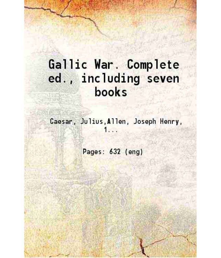 Gallic War. Complete Ed. Including Seven Books 1889 Gallic War. Complete Ed. Including Seven Books 1889