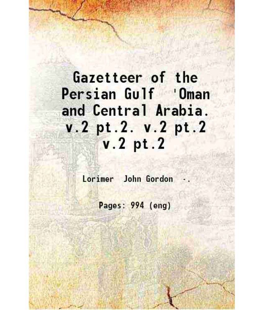 Gazetteer Of The Persian Gulf 'Oman And Central Arabia Volume 2 Part 2 1915 Gazetteer Of The Persian Gulf 'Oman And Central Arabia Volume 2 Part 2 1915