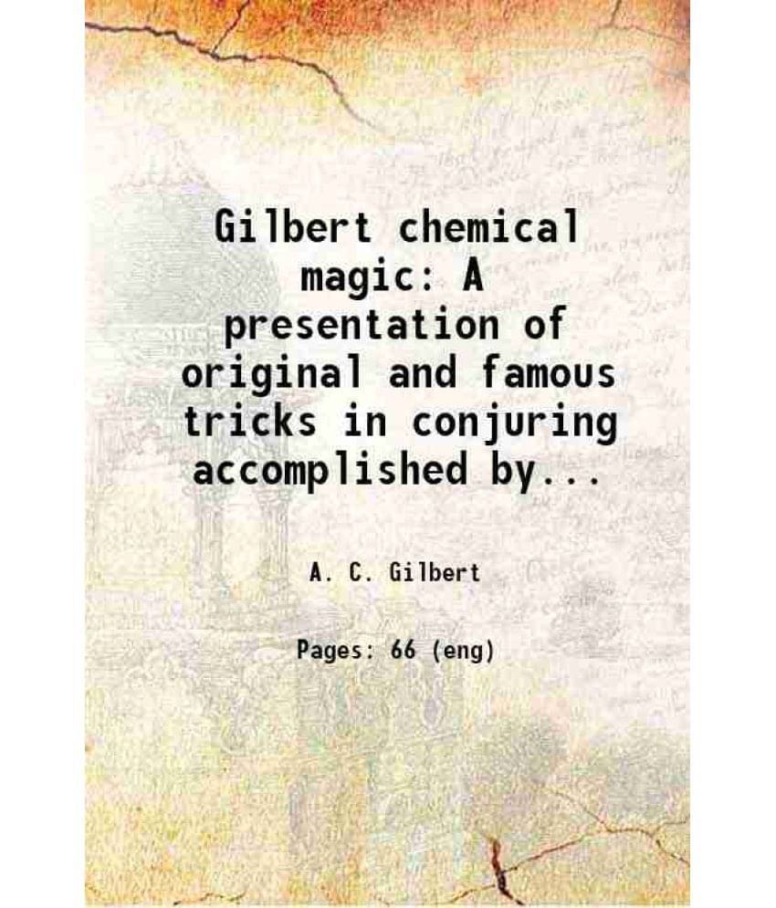 Gilbert Chemical Magic A Presentation Of Original And Famous Tricks In Conjuring Accomplished By The Use Of Chemicals 1920 Gilbert Chemical Magic A Presentation Of Original And Famous Tricks In Conjuring Accomplished By The Use Of Chemicals 1920