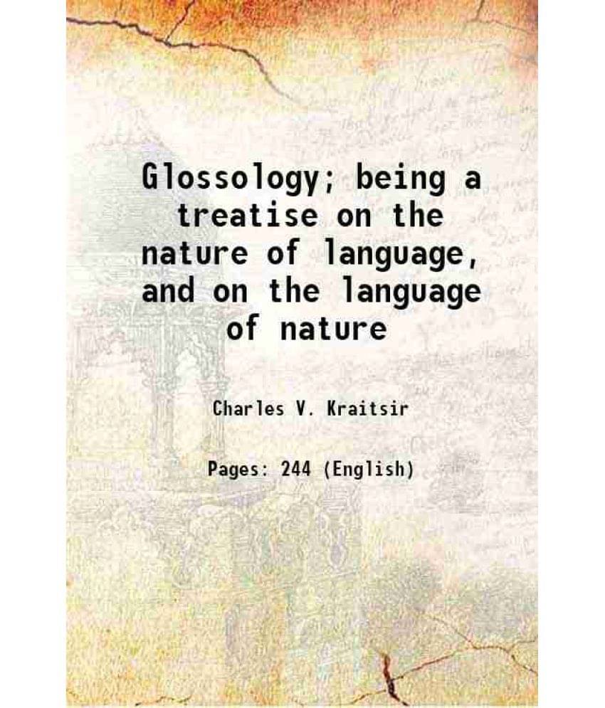 Glossology Being A Treatise On The Nature Of Language, And On The Language Of Nature 1854 Glossology Being A Treatise On The Nature Of Language, And On The Language Of Nature 1854