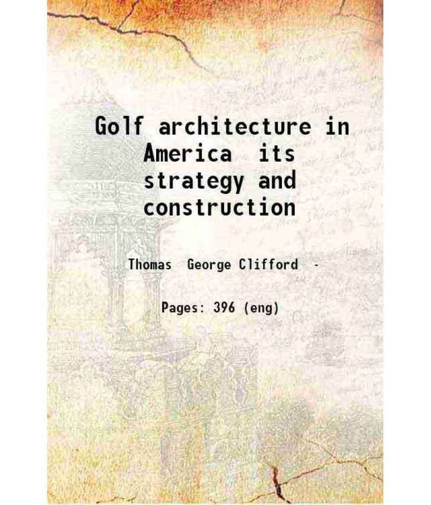     			Golf Architecture In America Its Strategy And Construction 1927