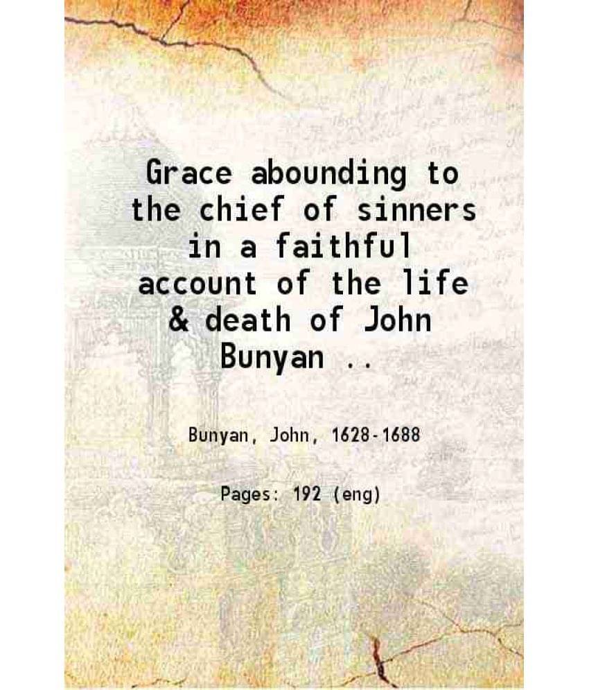     			Grace Abounding To The Chief Of Sinners In A Faithful Account Of The Life & Death Of John Bunyan. 1844