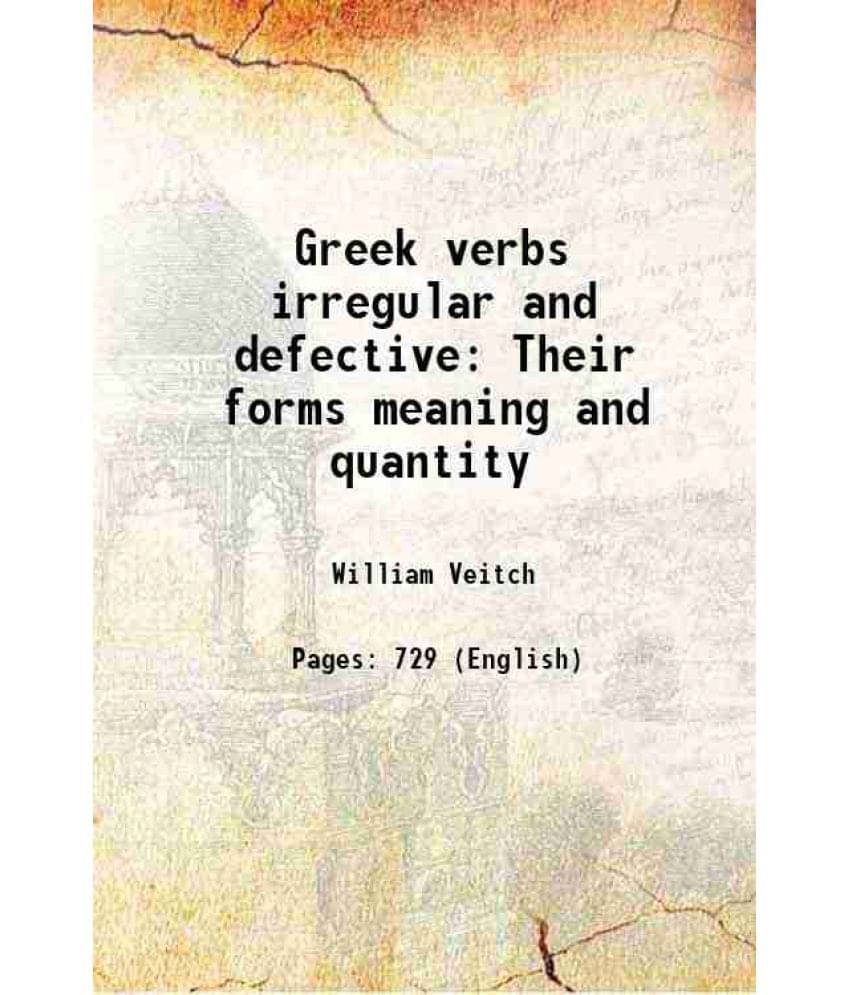 Greek Verbs Irregular And Defective Their Forms Meaning And Quantity 1887 Greek Verbs Irregular And Defective Their Forms Meaning And Quantity 1887