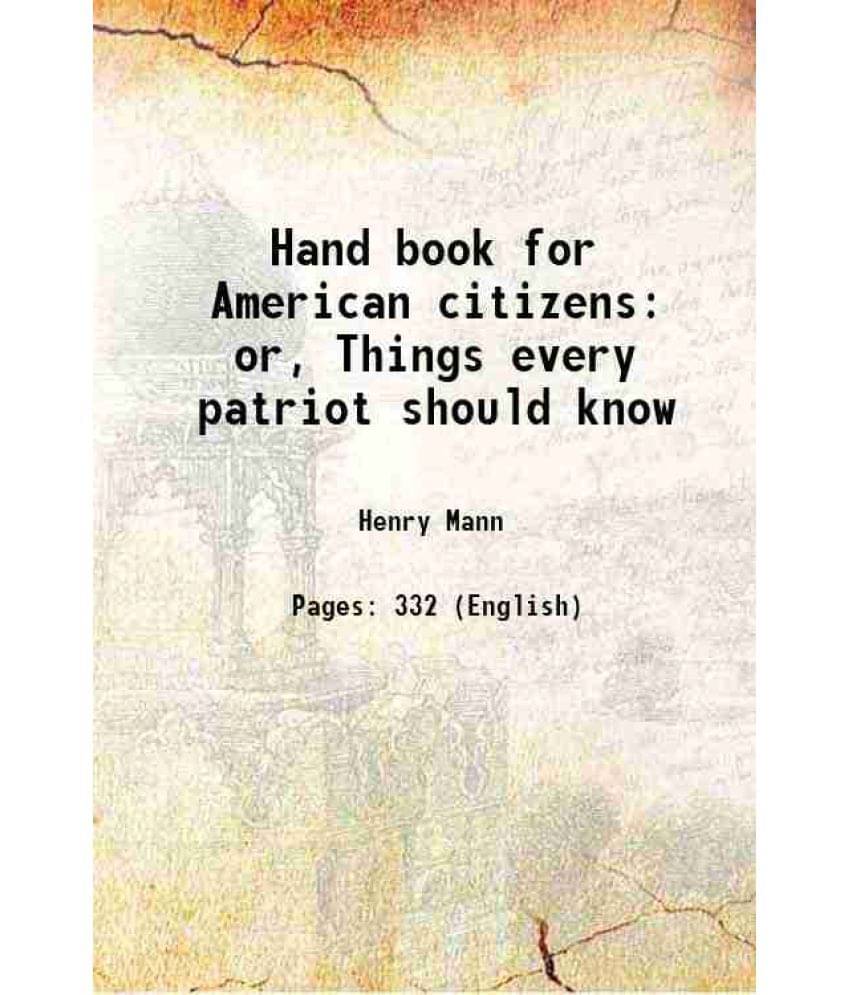 Hand Book For American Citizens Or, Things Every Patriot Should Know Hand Book For American Citizens Or, Things Every Patriot Should Know