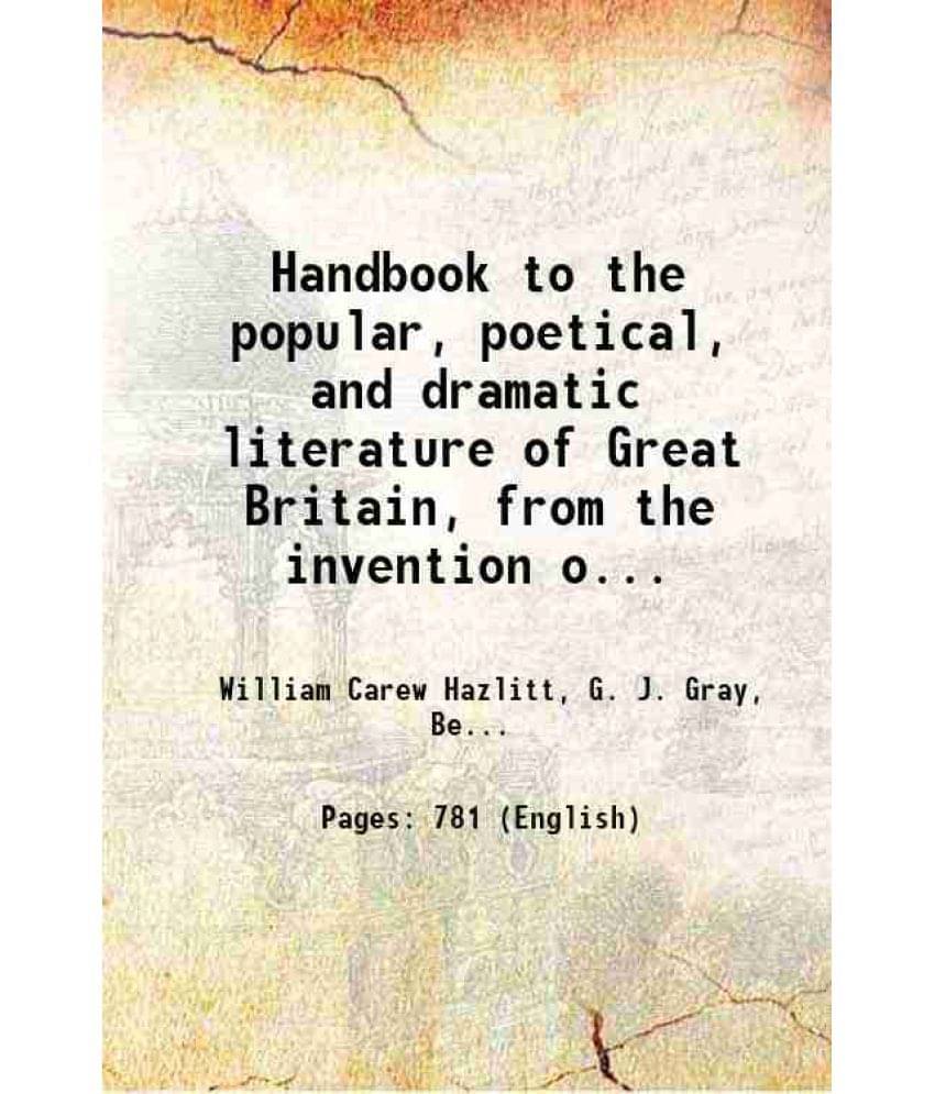 Handbook To The Popular, Poetical, And Dramatic Literature Of Great Britain, From The Invention Of Printing To The Restoratio-.. Handbook To The Popular, Poetical, And Dramatic Literature Of Great Britain, From The Invention Of Printing To The Restoratio-..