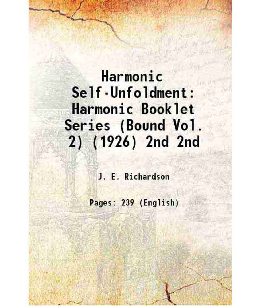 Harmonic Self-Unfoldment Harmonic Booklet Series (Bound Vol. 2) (1926) Volume 2Nd 1926 Harmonic Self-Unfoldment Harmonic Booklet Series (Bound Vol. 2) (1926) Volume 2Nd 1926