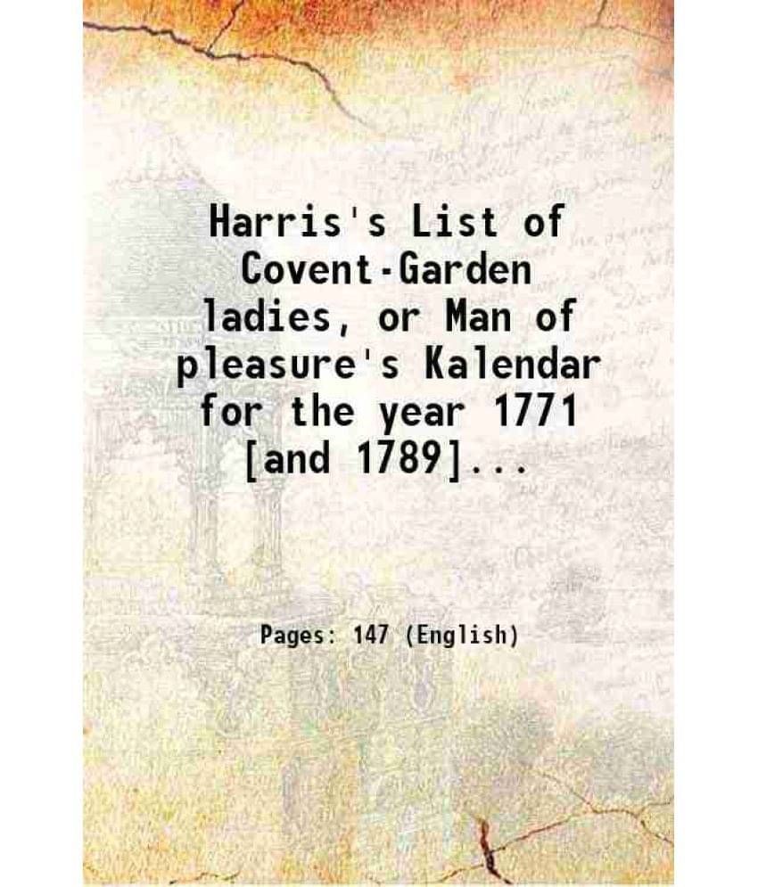 Harris'S List Of Covent-Garden Ladies, Or Man Of Pleasure'S Kalendar For The Year 1771 And 1789... 1771-1789 Harris'S List Of Covent-Garden Ladies, Or Man Of Pleasure'S Kalendar For The Year 1771 And 1789... 1771-1789