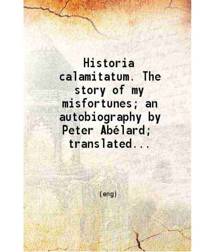     			Historia Calamitatum. The Story Of My Misfortunes An Autobiography 1922