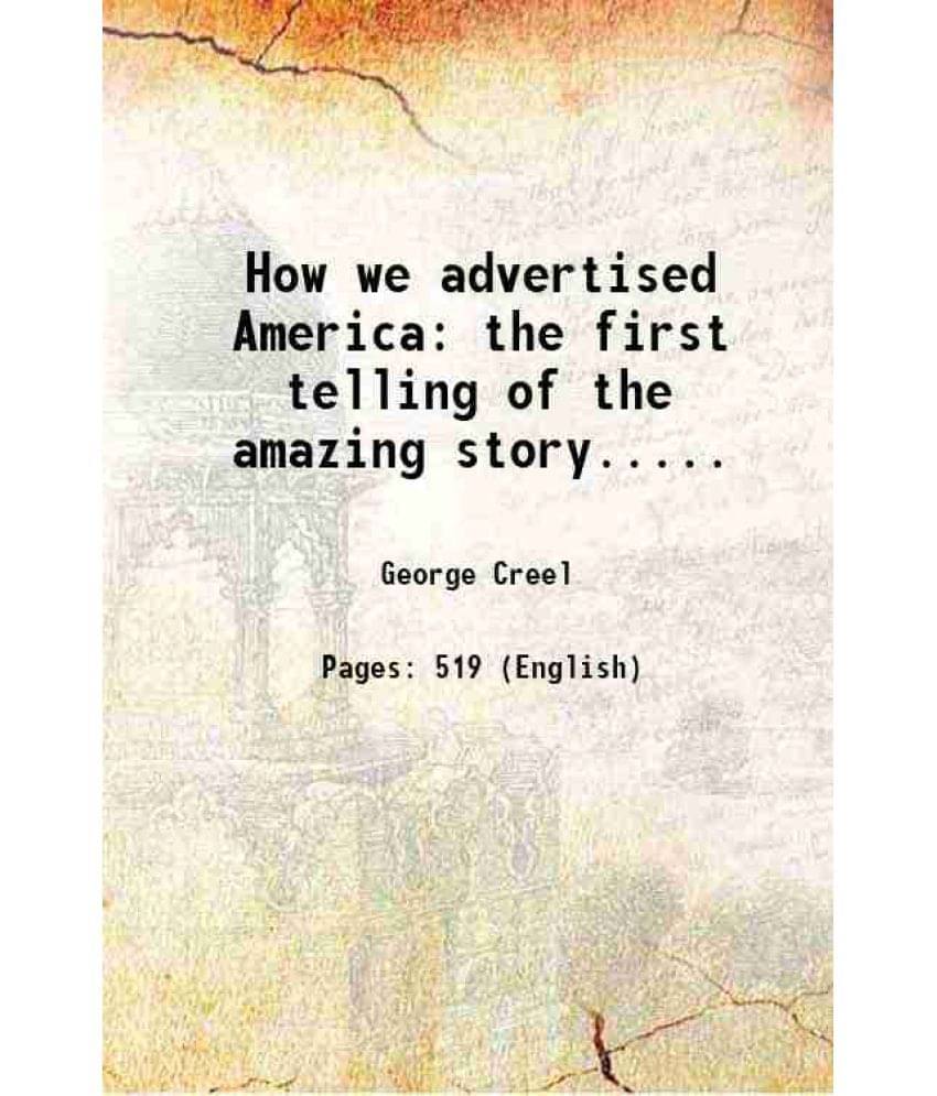     			How We Advertised America The First Telling Of The Amazing Story.....