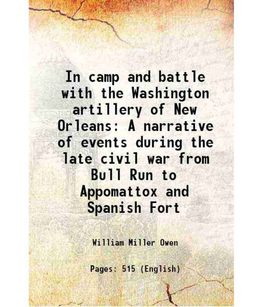 In Camp And Battle With The Washington Artillery Of New Orleans A Narrative Of Events During The Late Civil War From Bull Run-.. In Camp And Battle With The Washington Artillery Of New Orleans A Narrative Of Events During The Late Civil War From Bull Run-..