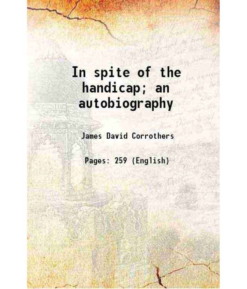 In Spite Of The Handicap An Autobiography In Spite Of The Handicap An Autobiography