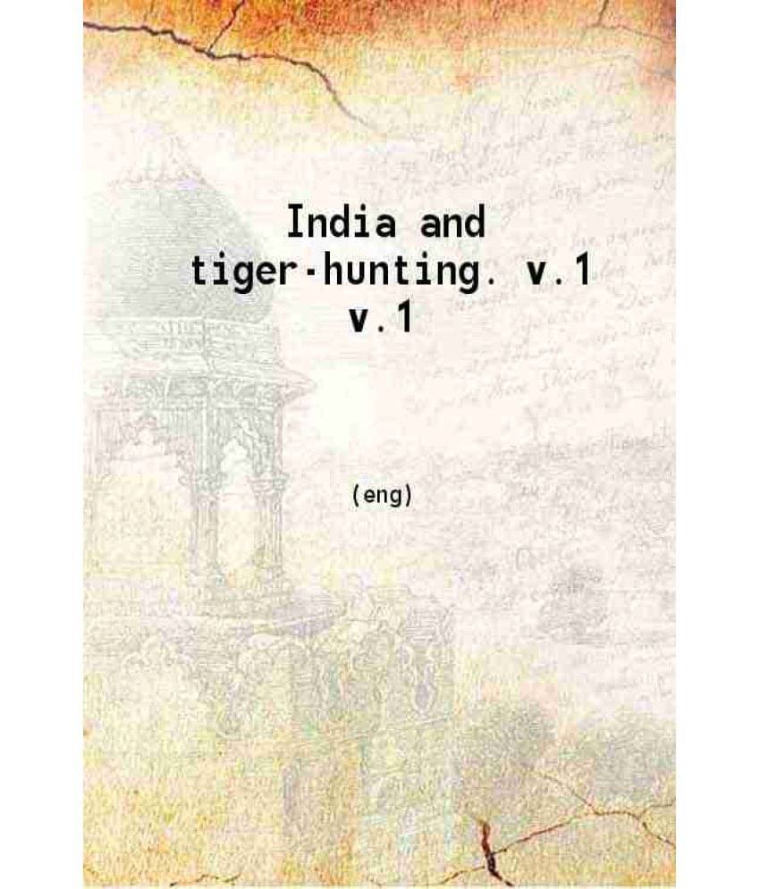     			India And Tiger-Hunting. Volume 1St 1885