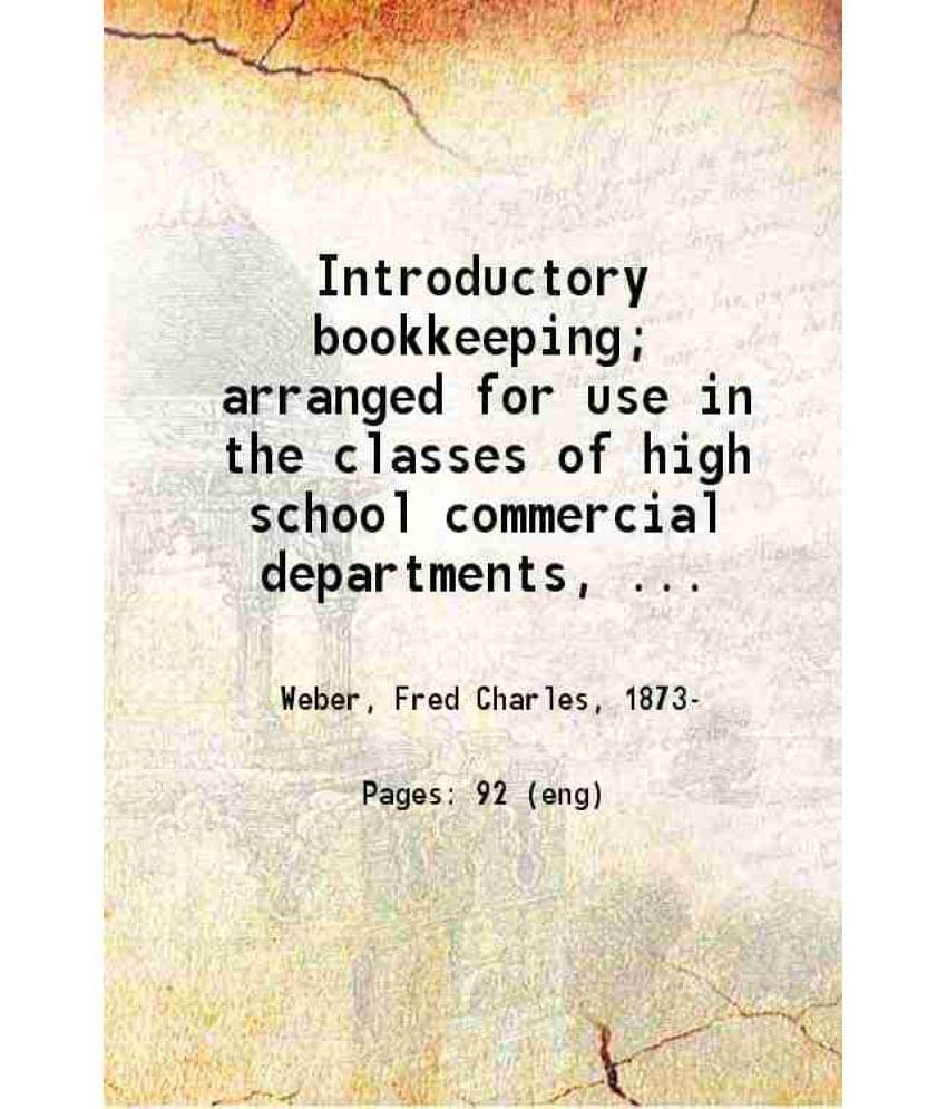 Introductory Bookkeeping Arranged For Use In The Classes Of High School Commercial Departments 1911 Introductory Bookkeeping Arranged For Use In The Classes Of High School Commercial Departments 1911