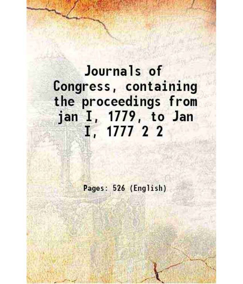 Journals Of Congress, Containing The Proceedings From Jan I, 1779, To Jan I, 1777 Volume 2 1778 Journals Of Congress, Containing The Proceedings From Jan I, 1779, To Jan I, 1777 Volume 2 1778