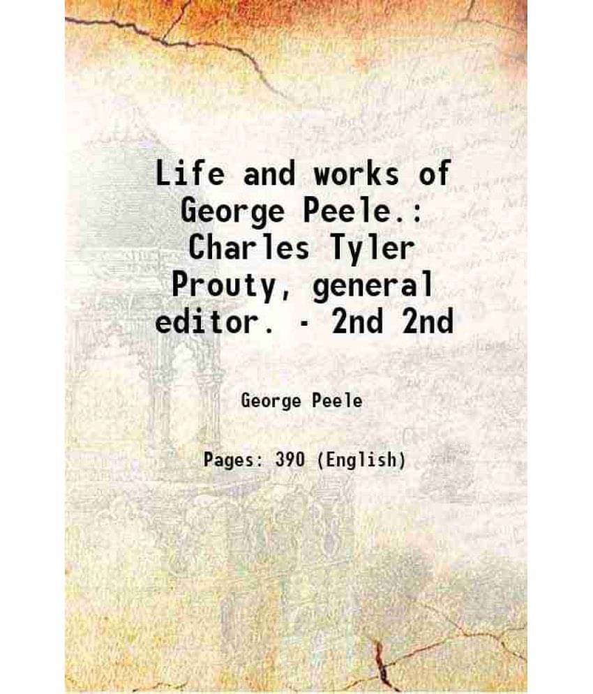     			Life And Works Of George Peele.: Charles Tyler Prouty, General Editor. - Volume 2Nd 1961