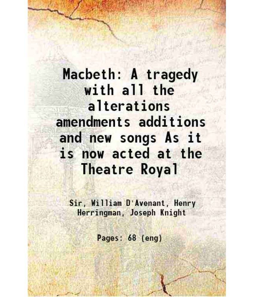 Macbeth A Tragedy With All The Alterations Amendments Additions And New Songs As It Is Now Acted At The Theatre Royal 1687 Macbeth A Tragedy With All The Alterations Amendments Additions And New Songs As It Is Now Acted At The Theatre Royal 1687