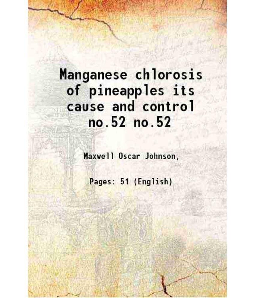 Manganese Chlorosis Of Pineapples Its Cause And Control Volume No.52 1924 Manganese Chlorosis Of Pineapples Its Cause And Control Volume No.52 1924