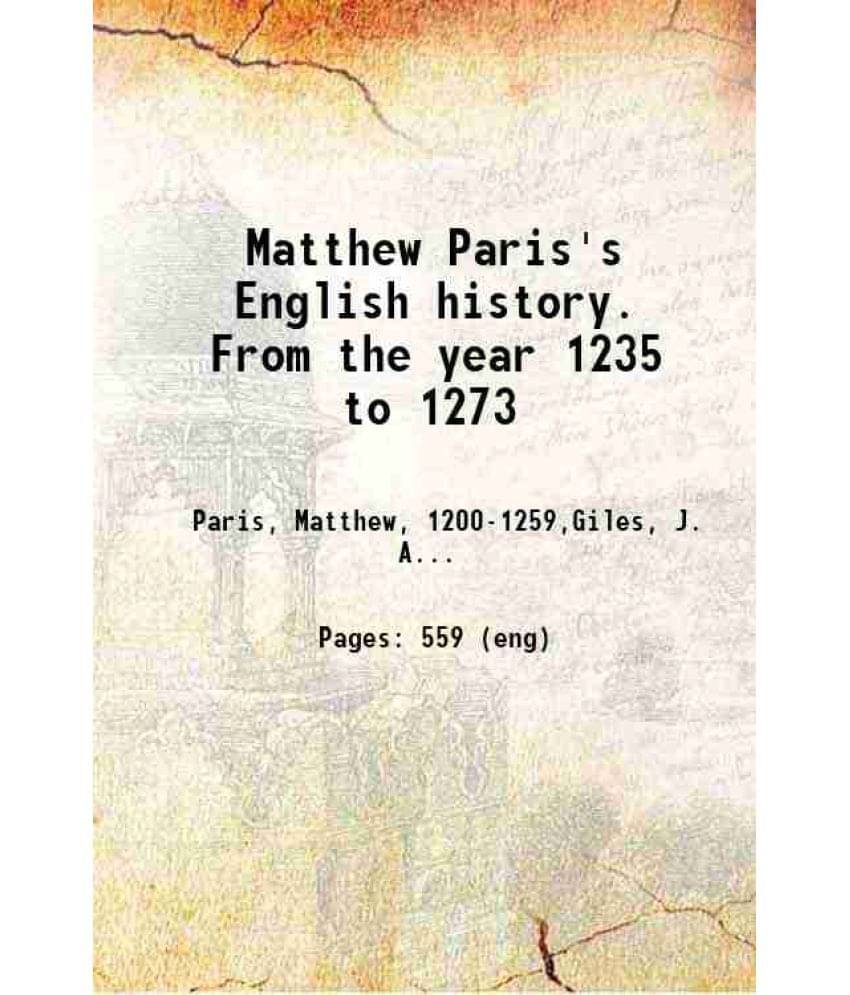 Matthew Paris'S English History. From The Year 1235 To 1273 Volume 1 1852 Matthew Paris'S English History. From The Year 1235 To 1273 Volume 1 1852