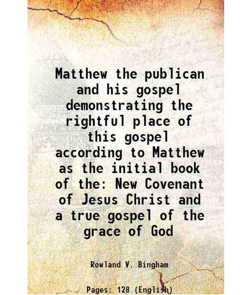 Matthew The Publican And His Gospel Demonstrating The Rightful Place Of This Gospel According To Matthew As The Initial Book -.. Matthew The Publican And His Gospel Demonstrating The Rightful Place Of This Gospel According To Matthew As The Initial Book -..