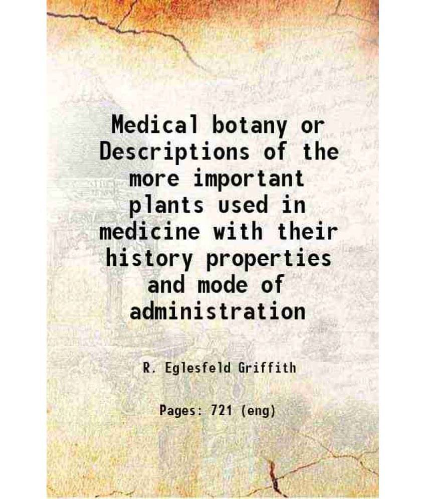 Medical Botany Or Descriptions Of The More Important Plants Used In Medicine With Their History Properties And Mode Of Admini-.. Medical Botany Or Descriptions Of The More Important Plants Used In Medicine With Their History Properties And Mode Of Admini-..