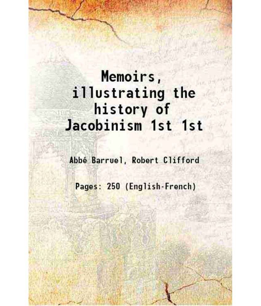 Memoirs, Illustrating The History Of Jacobinism Volume 1St 1799 Memoirs, Illustrating The History Of Jacobinism Volume 1St 1799