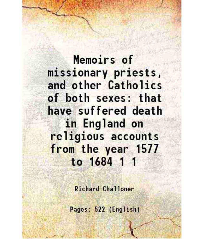 Memoirs Of Missionary Priests, And Other Catholics Of Both Sexes That Have Suffered Death In England On Religious Accoun Vol. 1.. Memoirs Of Missionary Priests, And Other Catholics Of Both Sexes That Have Suffered Death In England On Religious Accoun Vol. 1..