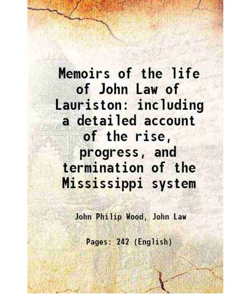 Memoirs Of The Life Of John Law Of Lauriston Including A Detailed Account Of The Rise, Progress, And Termination Of The Missi-.. Memoirs Of The Life Of John Law Of Lauriston Including A Detailed Account Of The Rise, Progress, And Termination Of The Missi-..