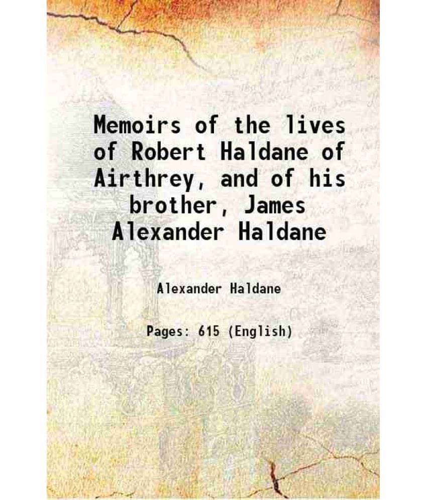 Memoirs Of The Lives Of Robert Haldane Of Airthrey, And Of His Brother, James Alexander Haldane 1853 Memoirs Of The Lives Of Robert Haldane Of Airthrey, And Of His Brother, James Alexander Haldane 1853