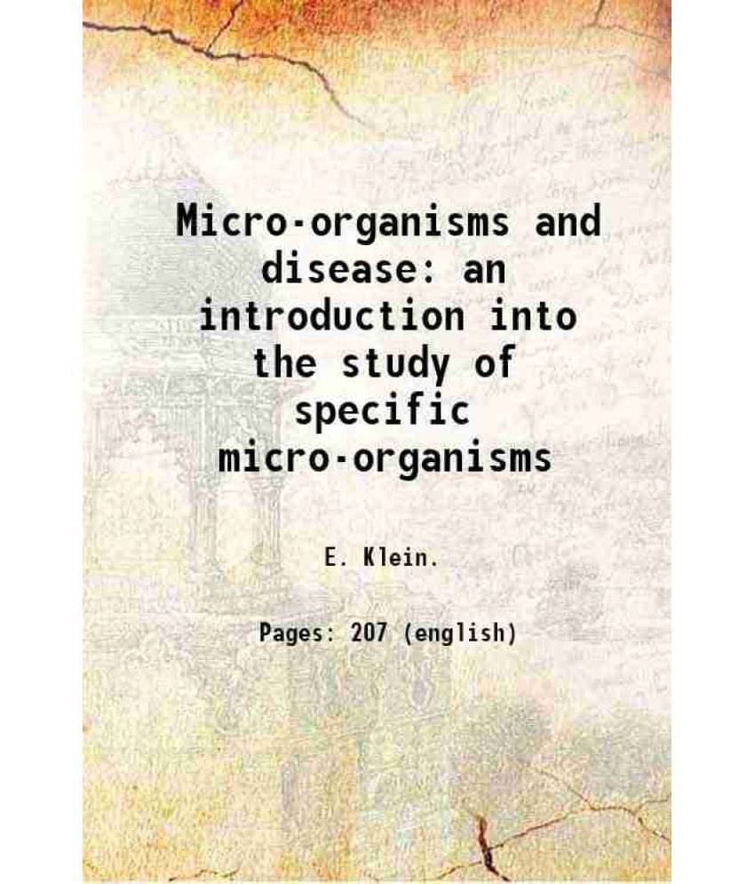 Micro-Organisms And Disease An Introduction Into The Study Of Specific Micro-Organisms 1885 Micro-Organisms And Disease An Introduction Into The Study Of Specific Micro-Organisms 1885