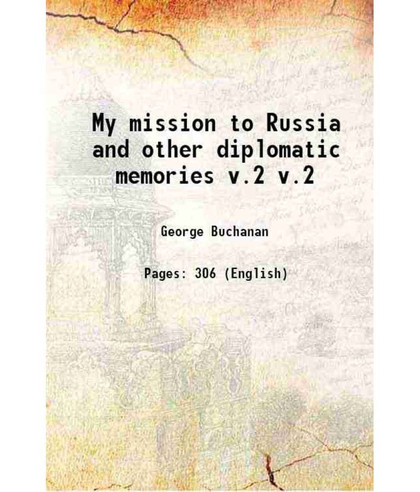 My Mission To Russia And Other Diplomatic Memories Volume V.2 1923 My Mission To Russia And Other Diplomatic Memories Volume V.2 1923