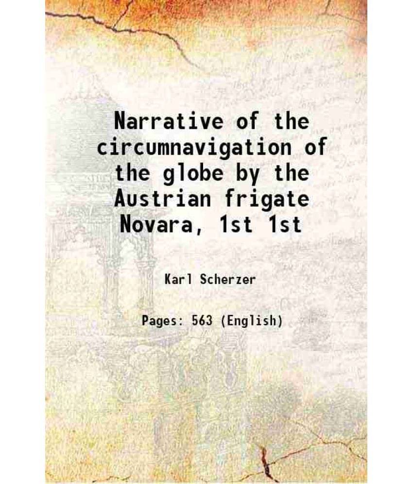 Narrative Of The Circumnavigation Of The Globe By The Austrian Frigate Novara, Volume 1St 1861 Narrative Of The Circumnavigation Of The Globe By The Austrian Frigate Novara, Volume 1St 1861