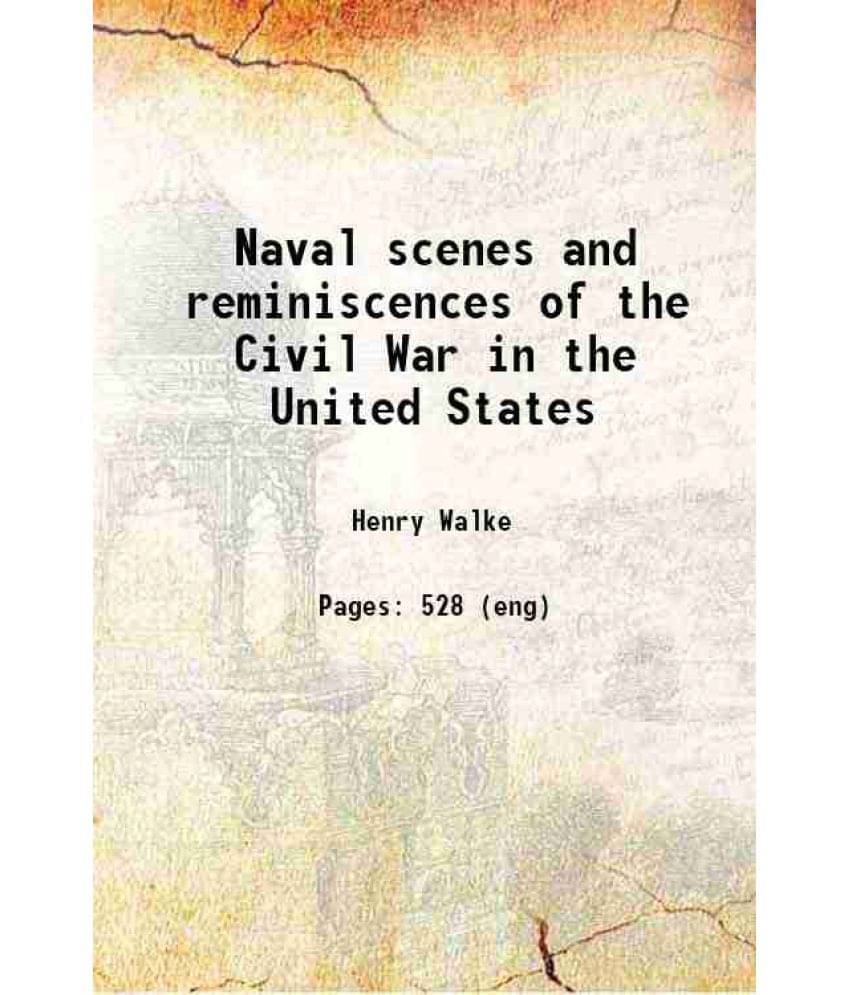 Naval Scenes And Reminiscences Of The Civil War In The United States 1877 Naval Scenes And Reminiscences Of The Civil War In The United States 1877